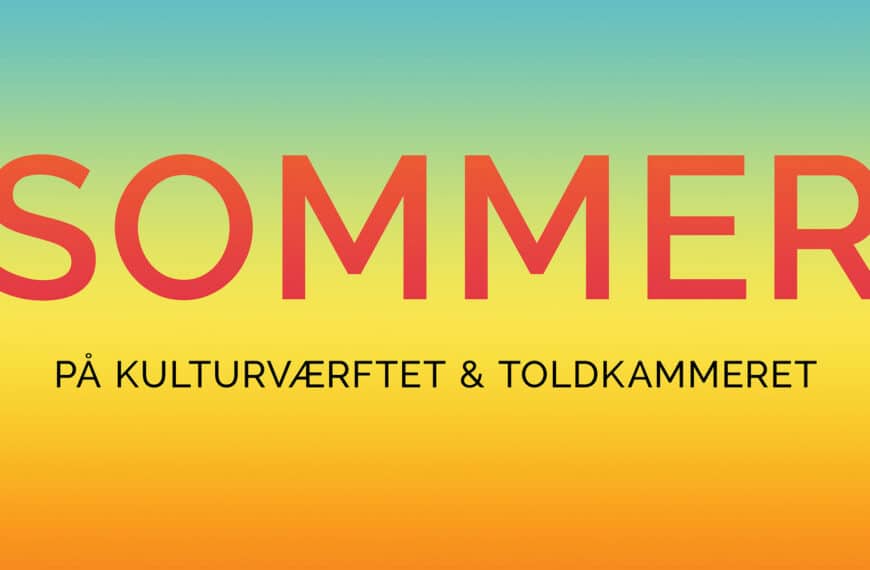 SOMMERFERIE: Dans, sans og smag på sommeren – på Kulturværftet og Toldkammeret