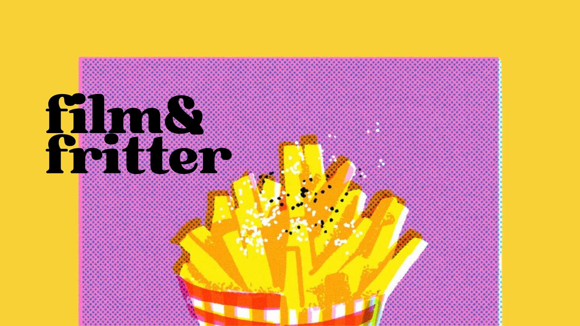 Film & Fritter